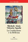 La Costituzione e la Bellezza - Michele Ainis ; Vittorio Sgarbi - 9788893443081