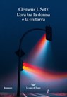 L’ora tra la donna e la chitarra - Clemens J. Setz - 9788893448383