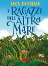 I ragazzi dell'Altro Mare - Luca Di Fulvio - 9788893480499