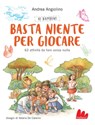 Ai bambini basta niente per giocare - Andrea Angiolino ; Valeria De Caterini - 9788893485630