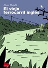 El viejo ferrocarril inglés - Alver Metalli - 9788893487085