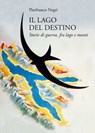 Il lago del destino - Pierfranco Negri - 9788893561181