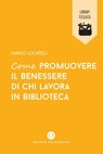 Come promuovere il benessere di chi lavora in biblioteca - Marco Locatelli - 9788893571272