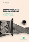 Strategia digitale di comunicazione - Livio Milanesio ; Andrea Passadori - 9788893571357