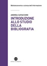 Introduzione allo studio della bibliografia - Andrea Capaccioni ; Giovanna Zaganelli - 9788893571524