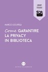 Come garantire la privacy in biblioteca - Marco Locatelli - 9788893573528