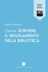 Come scrivere il regolamento della biblioteca - Marco Locatelli - 9788893574921