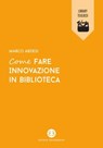 Come fare innovazione in biblioteca - Marco Ardesi - 9788893577144