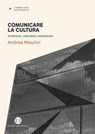Comunicare la cultura - Andrea Maulini - 9788893577397