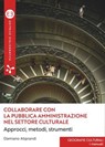 Collaborare con la pubblica amministrazione nel settore culturale - Damiano Aliprandi - 9788893577410