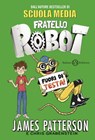 Fratello Robot. Fuori di testa! - James Patterson ; Chris Grabenstein - 9788893811170