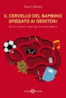 Il cervello del bambino spiegato ai genitori - Alvaro Bilbao - 9788893812238