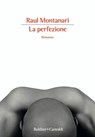 La perfezione - Raul Montanari - 9788893886246