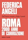Roma: 2000 anni di corruzione - Federica Angeli - 9788893887342