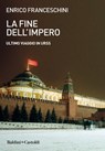 La fine dell'impero. Ultimo viaggio in URSS - Enrico Franceschini - 9788893887434