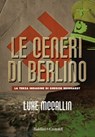 Le ceneri di Berlino - Luke McCallin - 9788893888516