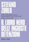 Il libro nero delle ingiuste detenzioni - Stefano Zurlo ; Carlo Nordio - 9788893888639