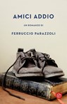 Amici addio - Ferruccio Parazzoli - 9788893901031