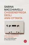 Chissenefrega degli anni Ottanta - Sabina Macchiavelli - 9788893904209