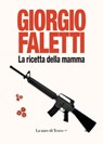 La ricetta della mamma - Giorgio Faletti - 9788893955140