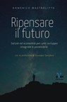 Ripensare il futuro - Domenico Mastrolitto ; Giuseppe Garofano - 9788894530575
