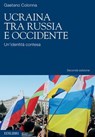 Ucraina tra Russia e Occidente - Gaetano Colonna - 9788894686715