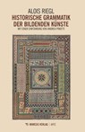 Historische Grammatik der bildenden Künste - Alois Riegl ; Andrea Pinotti - 9788894801088