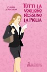 Tutti la vogliono, nessuno la piglia - Claudia Semperboni - 9788894822267