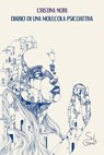 Diario di una molecola psicoattiva - Cristina Nori - 9788894848113