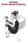 ANTIGONE - Monologo per donna sola - Debora Benincasa - 9788894848137