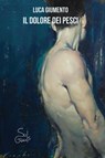 Il dolore dei pesci - Luca Giumento - 9788894848229