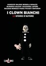 I clown bianchi - Gianluca Morozzi - 9788894909029