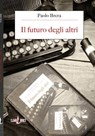 Il futuro degli altri - Paolo Brera - 9788894909357