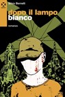 Dopo il lampo bianco - Silvio Bernelli - 9788895029757