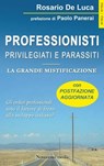 Professionisti. Privilegiati e parassiti - Rosario De Luca - 9788895411590