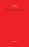 La tirannia fiscale - Pascal Salin - 9788895481852