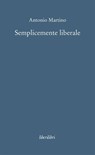Semplicemente liberale - Antonio Martino - 9788895481937