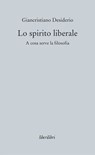 Lo spirito liberale - Giancristiano Desiderio - 9788895481944