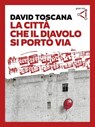 La città che il diavolo si portò via - David Toscana - 9788895492643