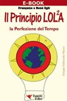 Il Principio LOLA La perfezione del Tempo - René Egli ; Francoise Egli - 9788895531267