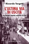 L' ultima via di uscita. Una indagine criminale nell'Italia fascista - Riccardo Targetti - 9788895630892