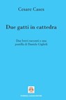 Due gatti in cattedra - Daniele Giglioli ; Cesare Cases - 9788895833132