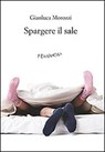 Spargere il sale - Gianluca Morozzi - 9788895865485