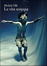 La vita sospesa - Michela Tilli - 9788895865591