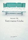 Tutti tranne Giulia - Michela Tilli - 9788895865751