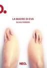 La madre di Eva - Silvia Ferreri - 9788896176580