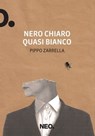 Nero chiaro quasi bianco - Pippo Zarrella - 9788896176962