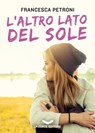 L'altro lato del sole - Francesca Petroni - 9788896325186