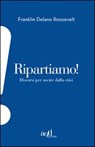 Ripartiamo! Discorsi per uscire dalla crisi - Roosevelt Franklin D. - 9788896873366