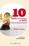 10 modi per diventare un mito (e fare un sacco di soldi) - Michele Monina - 9788896999370